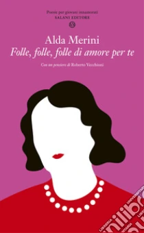 Folle, folle, folle di amore per te. Poesie per giovani innamorati libro di Merini Alda