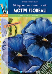 Dipingere con i colori a olio. Motivi floreali libro di Dieckmann Busch Britta