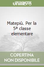 Matepiù. Per la 5ª classe elementare libro di Kiafran