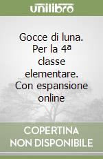 Gocce di luna. Per la 4ª classe elementare libro