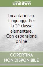 Incantabosco. Linguaggi. Per la 3ª classe elementare libro di Mordan G. E.