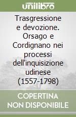 Trasgressione e devozione. Orsago e Cordignano nei processi dell'inquisizione udinese (1557-1798) libro di Cauz Antonio