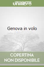 Genova in volo libro di Merlo Roberto - Vigliero Lami Mitì
