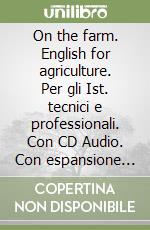 On the farm. English for agriculture. Con CD Audio. Per le Scuole superiori libro di Piccioli Ilaria