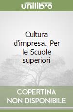 Cultura d'impresa. Per le Scuole superiori libro di Alcorn Marc - Castagnetti Paola