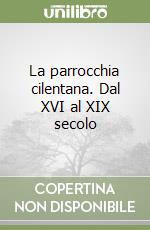 La parrocchia cilentana. Dal XVI al XIX secolo libro di Volpe Francesco