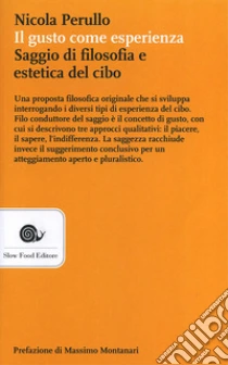 Il gusto come esperienza. Saggio di filosofia e estetica del cibo libro di Perullo Nicola