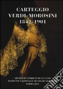 Carteggio Verdi-Morosini 1842-1901 libro di Verdi Giuseppe