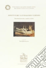 Positivismo, naturalismo, verismo. Questioni teoriche e analisi critiche libro