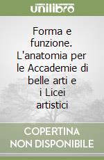 Forma e funzione. L'anatomia per le Accademie di belle arti e i Licei artistici libro di Barucchi Corinna - Bevilacqua Pietro