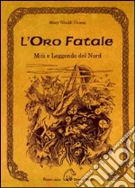 L'oro fatale. Miti e leggende del nord libro di Tibaldi Chiesa Maria