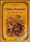 L'oro fatale. Miti e leggende del nord libro di Tibaldi Chiesa Maria