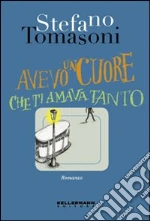 Avevo un cuore che ti amava tanto libro di Tomasoni Stefano