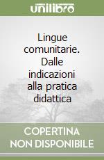 Lingue comunitarie. Dalle indicazioni alla pratica didattica libro di Toni Benedetta