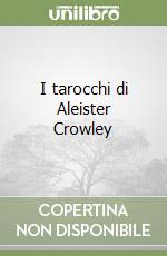 I tarocchi di Aleister Crowley libro di Berti Giordano - Negrini - Tebani Rodrigo