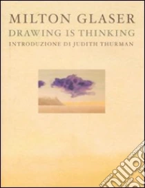 Drawing is thinking. Ediz. italiana libro di Glaser Milton