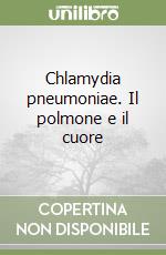 Chlamydia pneumoniae. Il polmone e il cuore libro di Allegra Luigi - Blasi Francesco