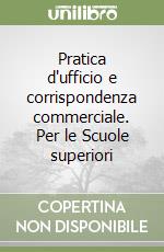 Pratica d'ufficio e corrispondenza commerciale. Per le Scuole superiori libro di Del Buono Agostino