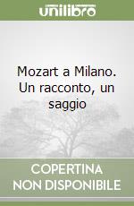 Mozart a Milano. Un racconto, un saggio libro di Torno Armando