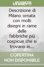 Descrizione di Milano ornata con molti disegni in rame delle fabbriche più cospicue che si trovano in questa metropoli (4) libro di Latuada Serviliano