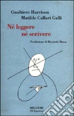 Né leggere, né scrivere libro di Callari Galli Matilde - Harrison Gualtiero