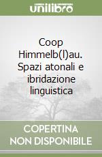 Coop Himmelb(l)au. Spazi atonali e ibridazione linguistica libro di De Sessa Cesare