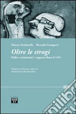 Oltre le stragi. Mafia e istituzioni. I rapporti dopo il 1992 libro di Tamburello Mimma - Castagneri Riccardo