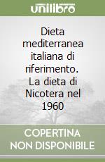 Dieta mediterranea italiana di riferimento. La dieta di Nicotera nel 1960 libro di De Lorenzo Antonino - Fidanza Flaminio