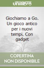 Giochiamo a Go. Un gioco antico per i nuovi tempi. Con gadget libro di Parton Maurizio - Turquet Olivier