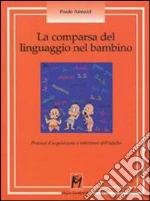 La comparsa del linguaggio nel bambino. Processi d'acquisizione e interventi dell'adulto libro di Aimard Paule