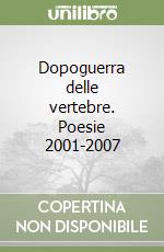 Dopoguerra delle vertebre. Poesie 2001-2007 libro di Baldi Massimo