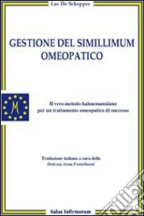 Gestione del simillimum omeopatico. Il vero metodo hahnemanniano per un trattamento omeopatico di successo libro di De Schepper Luc