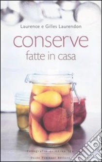 Conserve fatte in casa libro di Laurendon Laurence - Laurendon Gilles