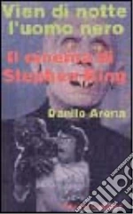 Vien di notte l'uomo nero. Il cinema di Stephen King libro di Arona Danilo