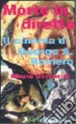 Morte in diretta. Il cinema di George A. Romero libro di Gervasini Mauro