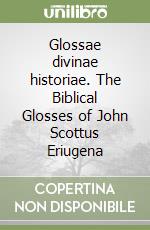 Glossae divinae historiae. The Biblical Glosses of John Scottus Eriugena libro di Contreni John J. - O Néill Pádraig