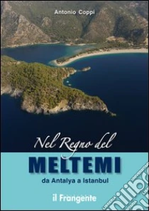 Nel regno del Meltemi da Antalya a Istanbul libro di Coppi Antonio