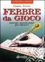 Febbre da gioco. Leggende e bugie in nome della matematica libro di Peres Ennio