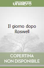 Il giorno dopo Roswell libro di Corso Philip J. - Birnes William J.