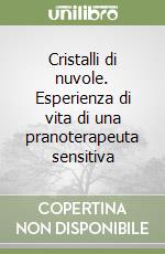 Cristalli di nuvole. Esperienza di vita di una pranoterapeuta sensitiva libro di Collodet Franco