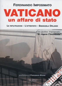 Vaticano. Un affare di Stato. Le infiltrazioni, l'attentato. Emanuela Orlandi libro di Imposimato Ferdinando