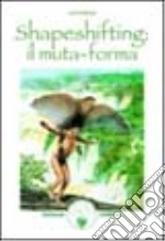 Shapeshifting: il muta-forma libro di Perkins John