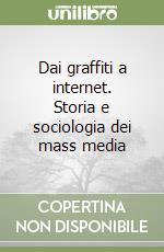 Dai graffiti a internet. Storia e sociologia dei mass media libro di Gangale Lucia