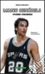 Manu Ginobili. Vivere vincendo libro di Maccaferri Massimo