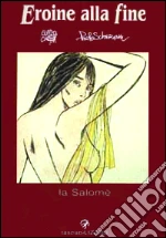 Eroine alla fine. Salomé libro di Crepax Guido - Scheriani Paolo