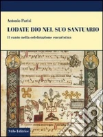 Lodate Dio nel suo santuario. Il canto nella celebrazione eucaristica libro di Parisi Antonio