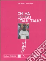 Chi ha ucciso i Talk Talk? Falsa biografia autorizzata di Marco Orea Malià libro di Fattori Saverio