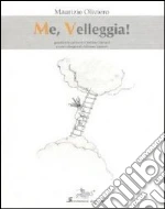 Me, veleggia! libro di Oliviero Maurizio