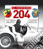 Il mistero 204. La prima Abarth-L'ultima Cisitalia-Nuvolari la vittoria finale libro di Lupo Sergio - Scagliarini Alessandro - Simoni Mario