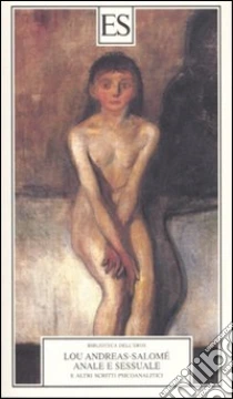 Anale e sessuale. E altri scritti psicoanalitici libro di Andreas-Salomé Lou